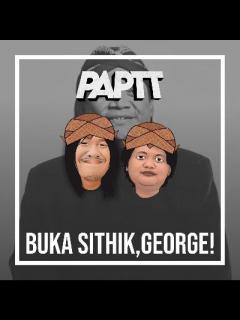 [x]Podcast:EPS. 16 - Buka Sithik, George!:PAP TT